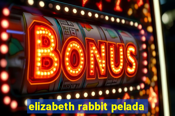 elizabeth rabbit pelada